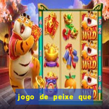 jogo de peixe que ganha dinheiro